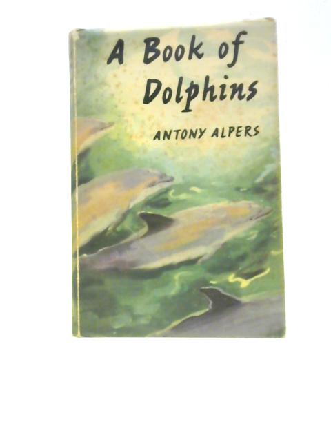 A Book Of Dolphins By Antony Alpers