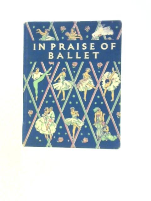 In Praise Of Ballet: An Anthology Of Enjoyment By Grace Clarke