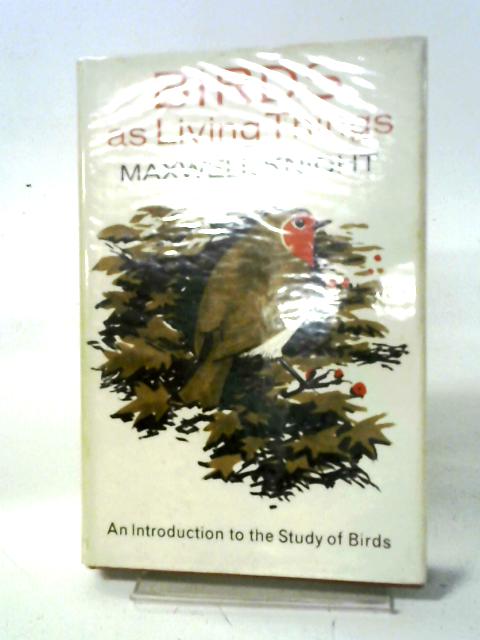 Birds As Living Things: An Introduction To The Study Of Birds. By Maxwell Knight