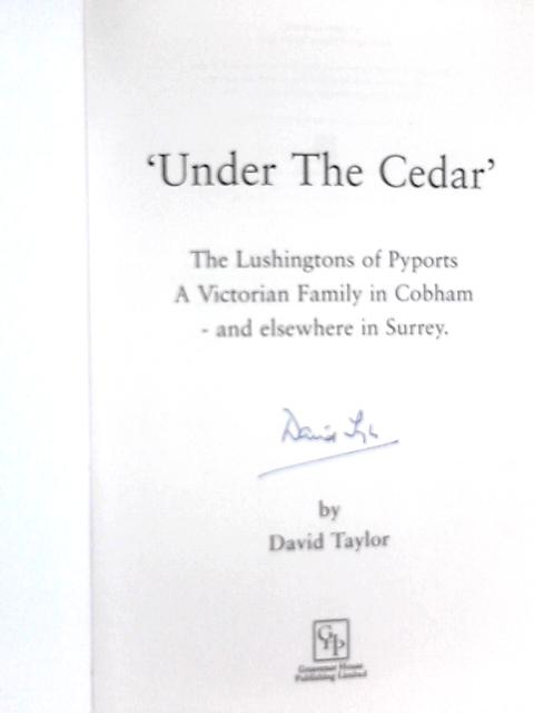 'Under The Cedar' The Lushingtons of Pyports A Victorian Family in Cobham - and elsewhere in Surrey By David Taylor