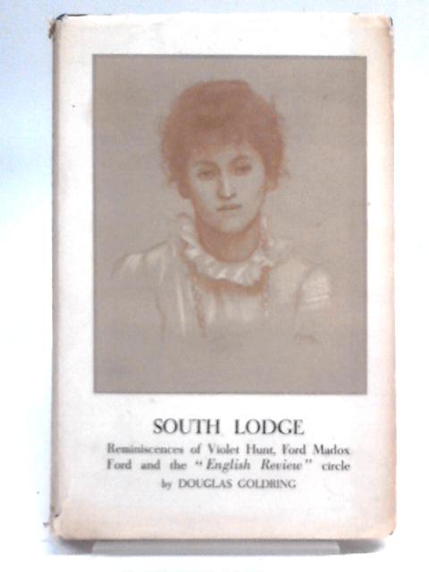 South Lodge; Reminiscences Of Violet Hunt, Ford Madox Ford And The English Review Circle, von Douglas Goldring