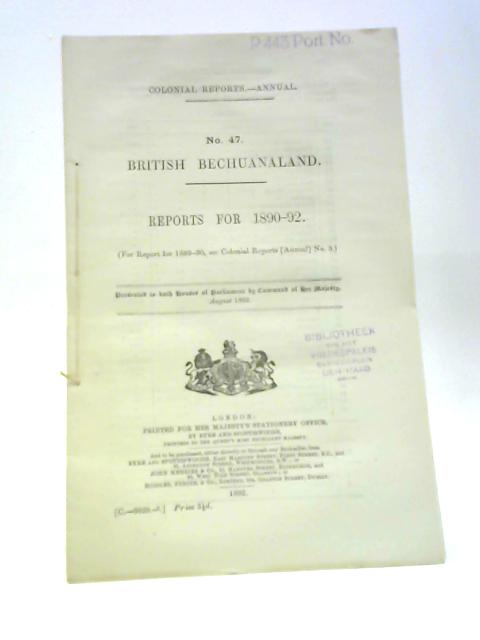 British Bechuanaland: Annual Reports for 1892-3 No. 47 By The Colonial Office