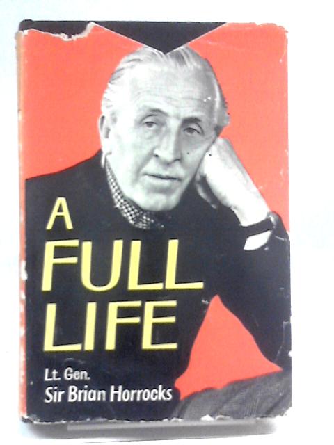 A Full Life By Lieut. General Sir Brian Horrocks
