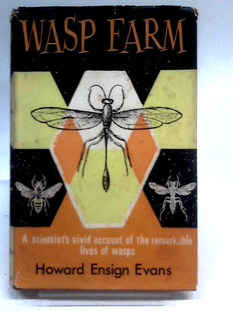 Wasp Farm: A scientist's vivid account of the remarkable lives of wasps By Howard Ensign Evans