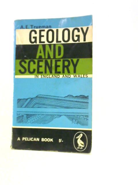 Geology and Scenery in England and Wales By A.E.Trueman