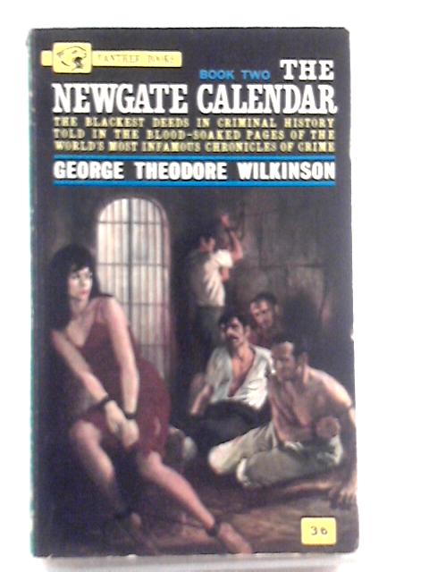 The Newgate Calendar 2 By George Theodore Wilkinson