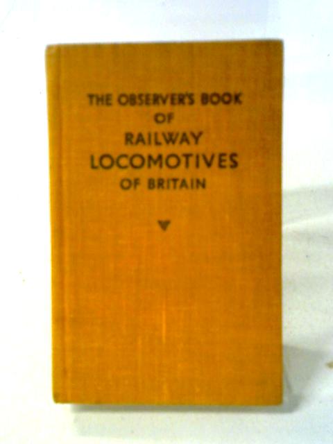 The Observer's Book of Railway Locomotives of Britain By Ernest F. Carter