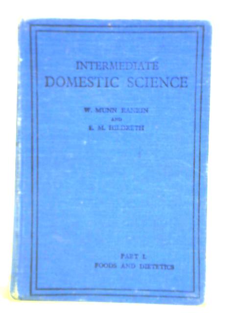 Foods and Dietetics (Theoretical Practical) Part 1. Intermediate Domestic Science By W. Munn Rankin and E. M. Hildreth