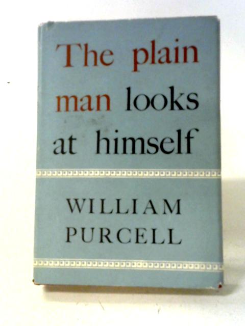 The Plain Man Looks At Himself: A Book About Self-examination For The Ordinary Christian von William Purcell