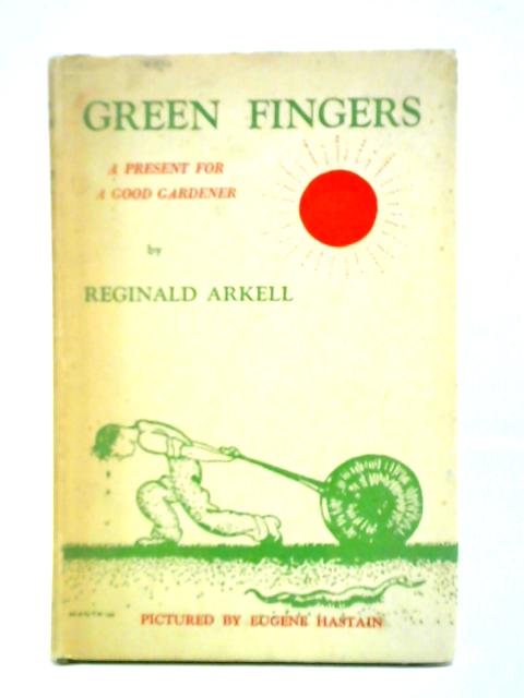 Green Fingers: A Present For A Good Gardener par Reginald Arkell