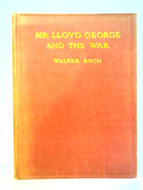 Mr. Lloyd George and the War By Walter Roch
