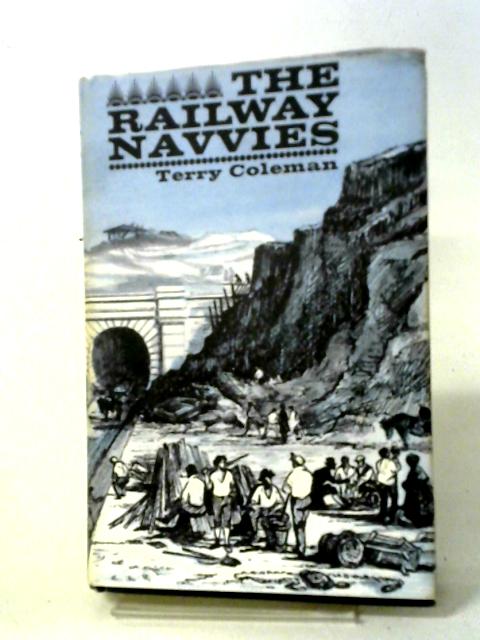 Railway Navvies: A History Of The Men Who Made Railways von Terry Coleman