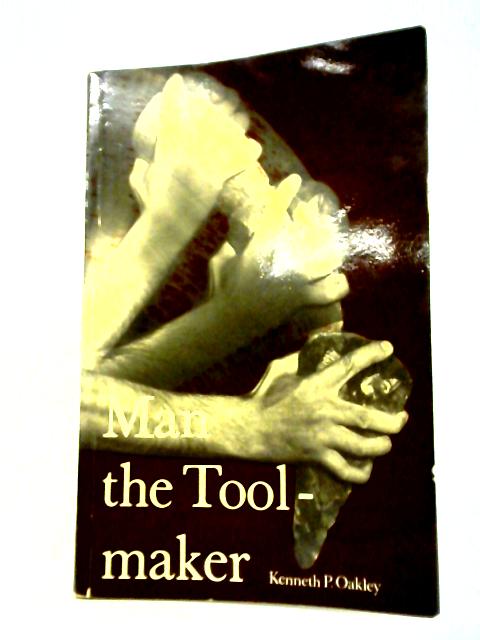 Man the Tool-Maker von Kenneth P. Oakley