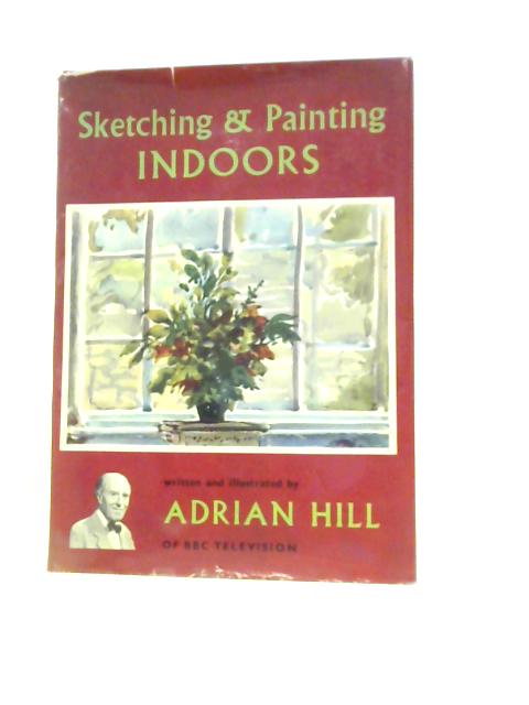 Sketching And Painting Indoors von Adrian Hill