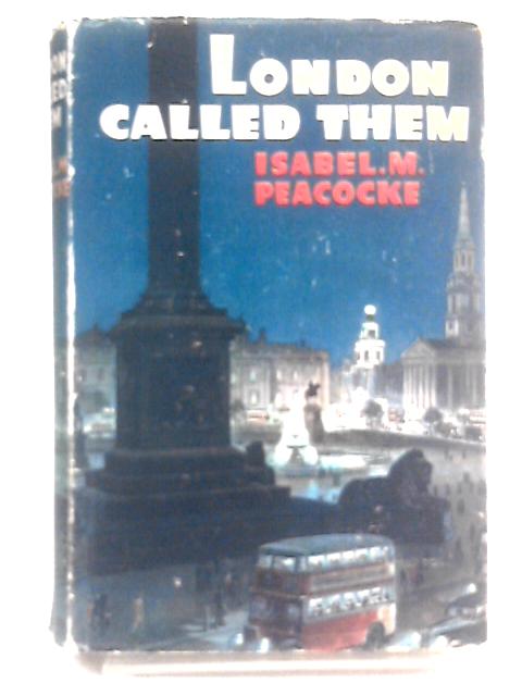 London Called Them von Isabel M Peacocke