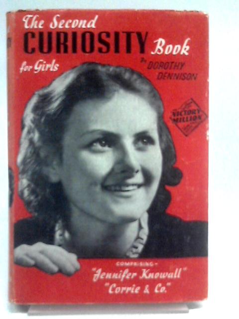 The Second Curiosity Book for Girls, comprising "Jennifer Knowall" and "Corrie & Co" By Dorthy Dennison