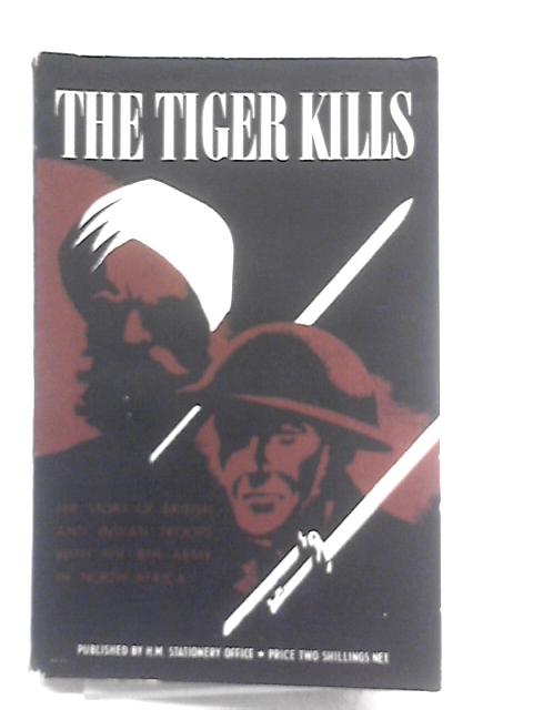 The Tiger Kills von General Sir Claude Auchinleck (Ed.)