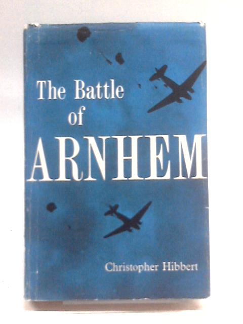 The Battle Of Arnhem von Christopher Hibbert