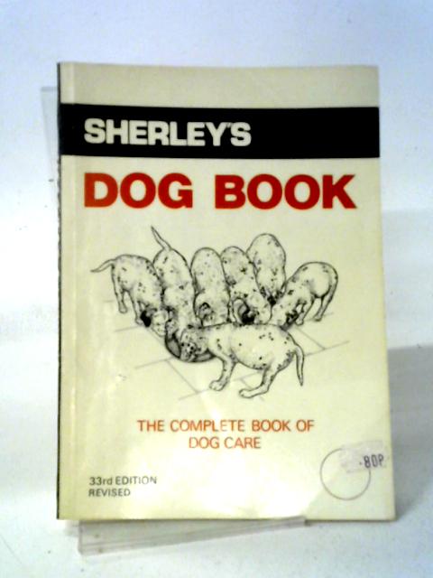 Sherley's Dog Book: The Complete Book of Dog Care By Anon