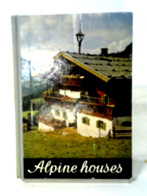 Alpine Houses And Their Furnishing (Alpine Book Series) By Franz Colleselli