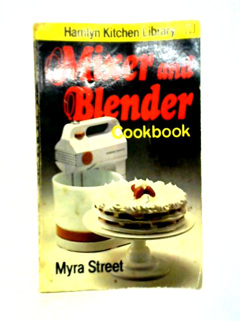 Mixer & Blender Cookbook By Myra Street