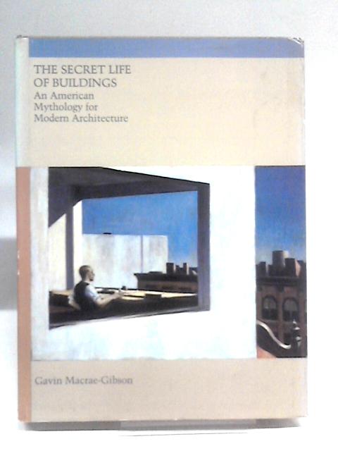 Secret Life of Buildings – American Mythology for Modern Architec: American Mythology for Modern Architecture (Graham Foundation Architecture Series) von Gavin MacraeGibson