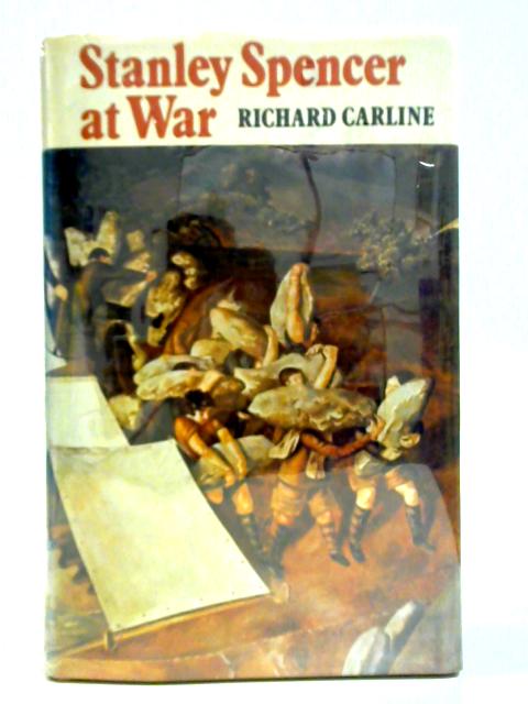 Stanley Spencer at War By Richard Carline