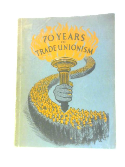 Seventy Years Of Trade Unionism 1868-1938 By Unstated