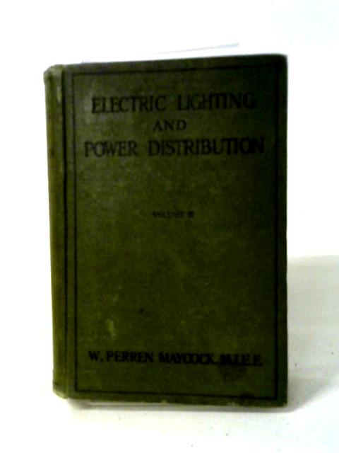 Electric Lighting And Power Distribution: Dealing With The Fundamental Principles Of Electricity In Their Application To The Electrical Engineering Industries par Maycock