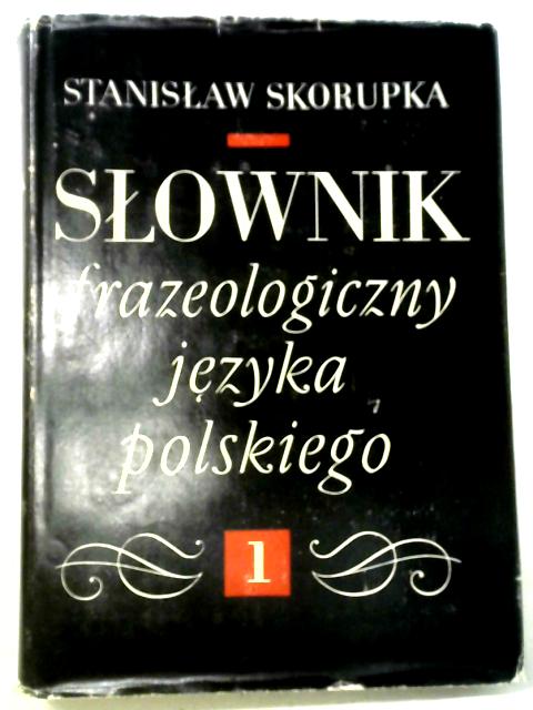 Slownik Frazeologiczny Jezyka Polskiego By Stanislaw Skorupka