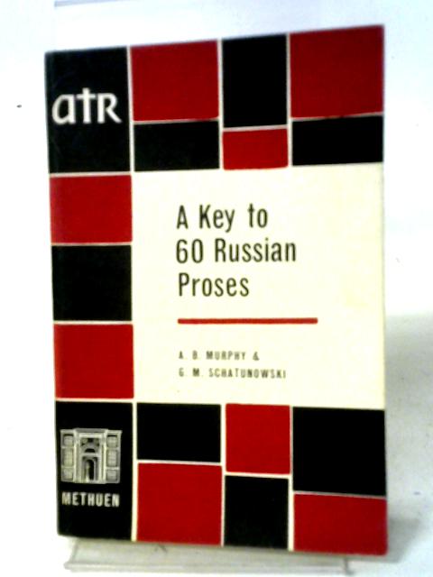 A Key To 60 Russian Proses von A. B. Murphy, G. M. Schatunowski
