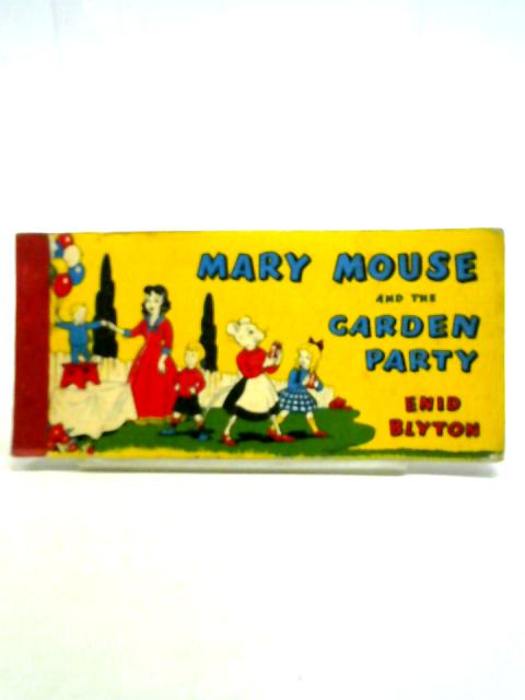 Mary Mouse and the Garden Party. Drawn by Fred White By Enid Blyton
