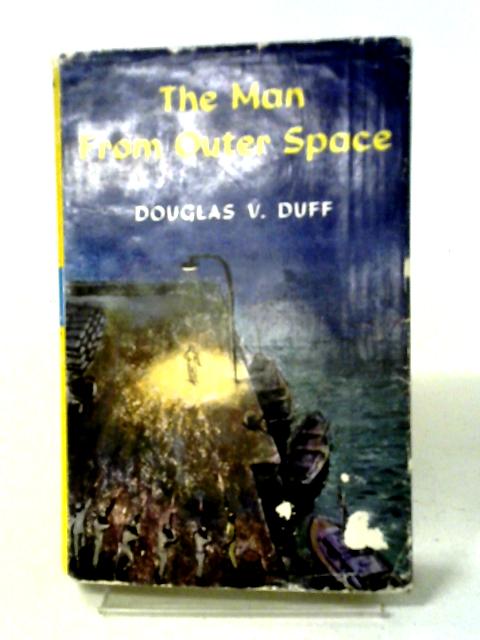 The Man from Outer Space von Douglas V. Duff