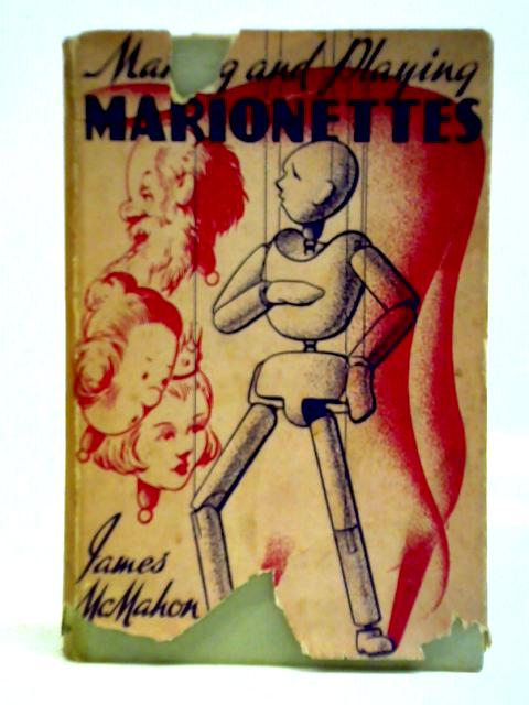 Making And Playing Marionettes von James McMahon