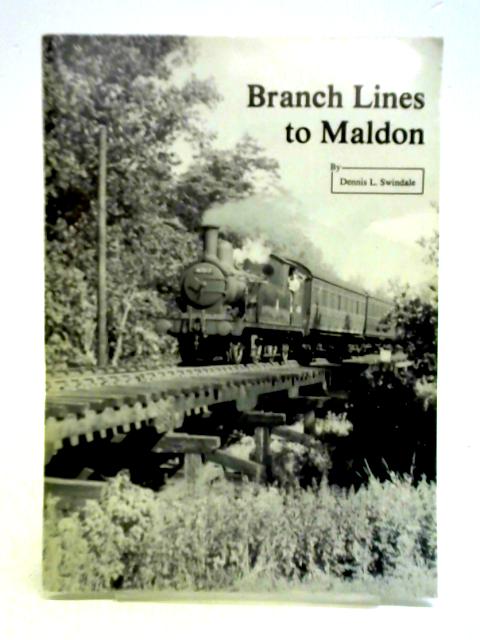 Branch Line To Maldon By Dennis L. Swindale