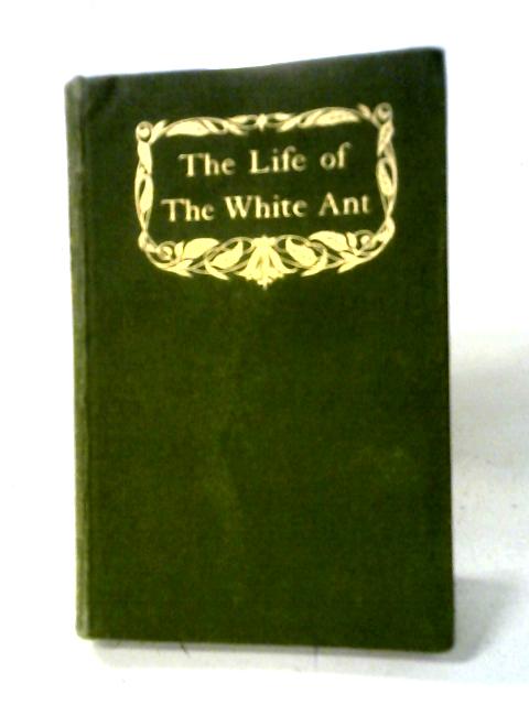 The Life of The White Ant von Maurice Maeterlinck, Alfred Sutro