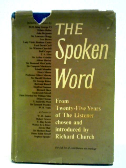 The Spoken Word: A Selection From Twenty-five Years Of 'the Listener' von Richard Church (ed.)