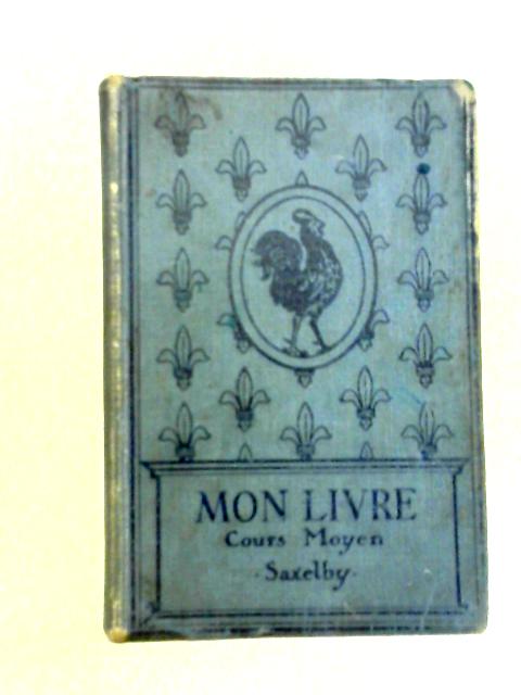 Mon Livre: Cours Moyen By E. Saxelby