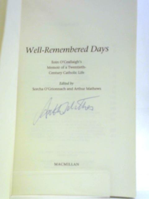 Well-Remembered Days. Eoin O'Ceallaigh's Memoir Of A Twentieth-Century Catholic Life By S.O'Grionnach & Arthur Mathews (Eds.)