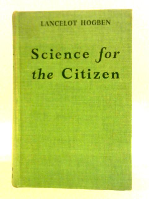 Science for the Citizen By Lancelot Thomas Hogben