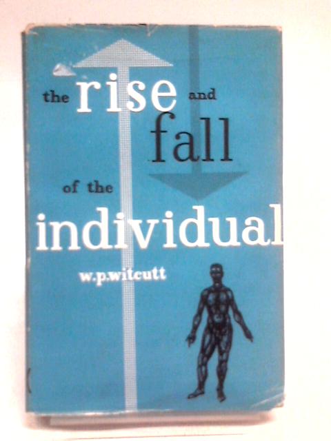 The Rise And Fall Of The Individual By W.P. Witcutt