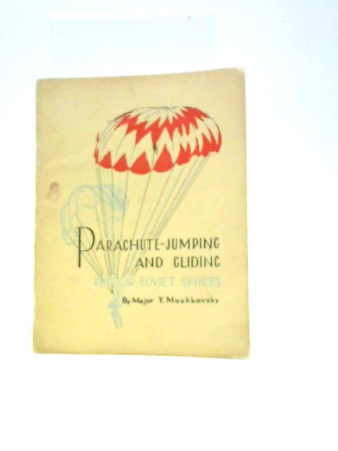 Parachute-Jumping and Gliding Popular Soviet Sports par Major Y. Moshkovsky