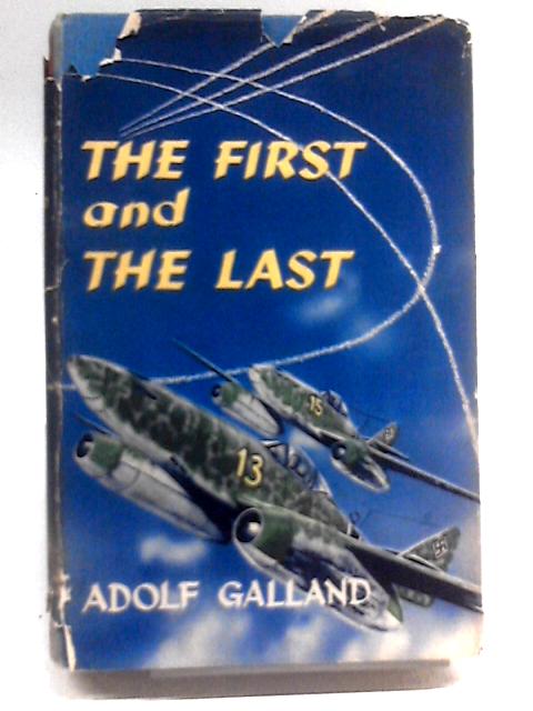 The First and the Last, The German Fighter Force in World War II By Adolf Galland