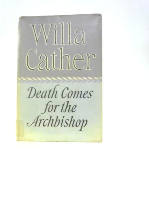 Death Comes for the Archbishop By Willa Cather