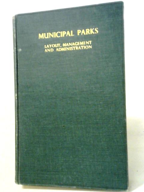 Municipal Parks: Layout, Management and Administration: Together with a Short Treatise on the Organisation of a Public Parks Department von W.W. Pettigrew