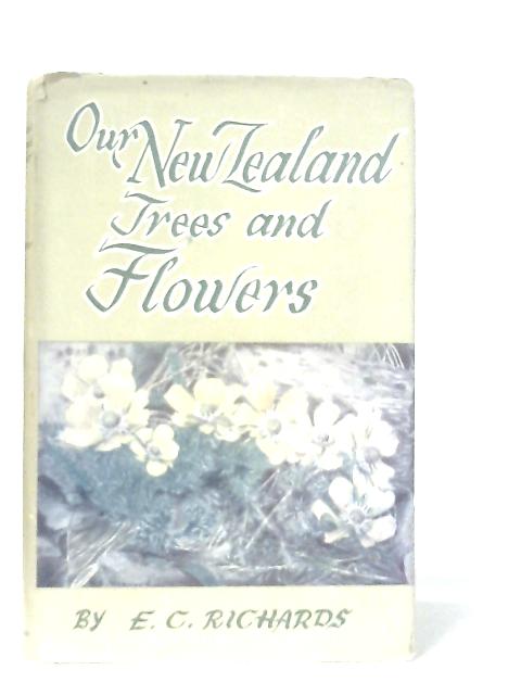 Our New Zealand Trees and Flowers By E. C. E. Richards