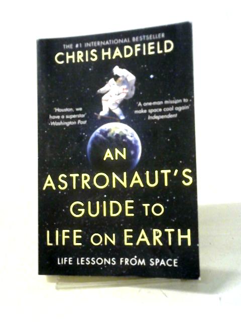 An Astronaut's Guide to Life on Earth By Chris Hadfield