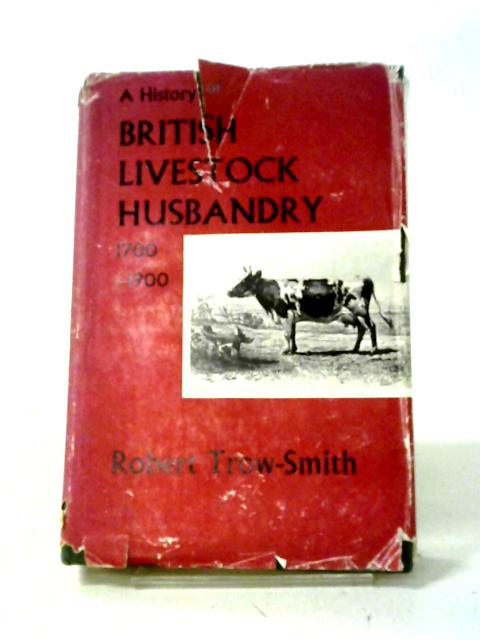 A History of British Livestock Husbandry, 1700-1900 By Robert Trow-Smith