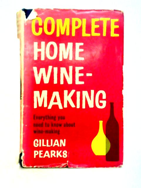 Complete Home Wine-making von Gillian Pearks