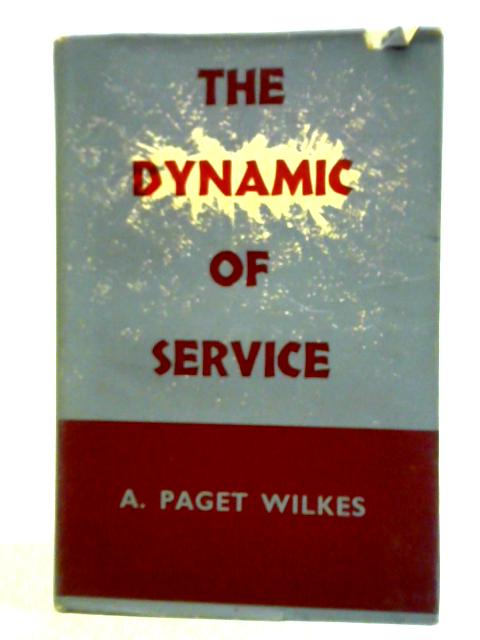 The Dynamic of Service By Alphaeus Nelson Paget Wilkes